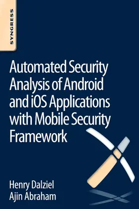 Abraham / Dalziel |  Automated Security Analysis of Android and iOS Applications with Mobile Security Framework | Buch |  Sack Fachmedien
