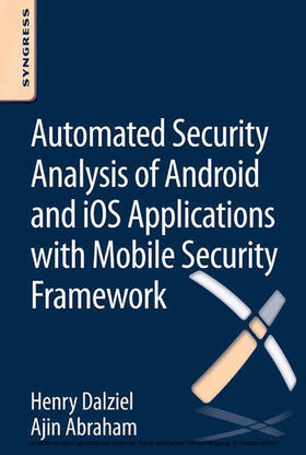 Dalziel / Abraham |  Automated Security Analysis of Android and iOS Applications with Mobile Security Framework | eBook | Sack Fachmedien