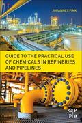 Fink |  Guide to the Practical Use of Chemicals in Refineries and Pi | Buch |  Sack Fachmedien