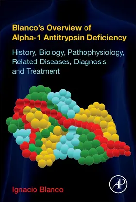 Blanco |  Blanco's Overview of Alpha-1 Antitrypsin Deficiency: History, Biology, Pathophysiology, Related Diseases, Diagnosis and Treatment | Buch |  Sack Fachmedien
