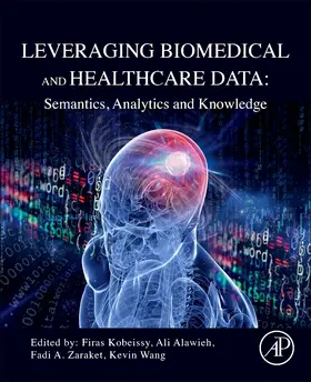 Kobeissy / Wang / Zaraket |  Leveraging Biomedical and Healthcare Data: Semantics, Analytics and Knowledge | Buch |  Sack Fachmedien