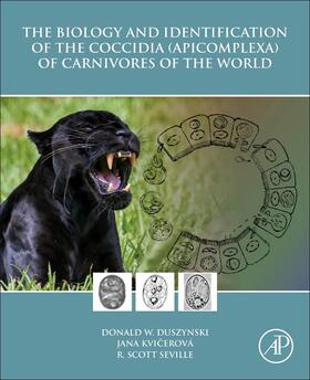 Duszynski / Kvicerová / Seville | The Biology and Identification of the Coccidia (Apicomplexa) of Carnivores of the World | Buch | 978-0-12-811349-3 | sack.de