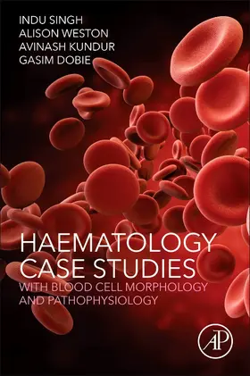 Singh / Weston / Kundur |  Haematology Case Studies with Blood Cell Morphology and Pathophysiology | Buch |  Sack Fachmedien