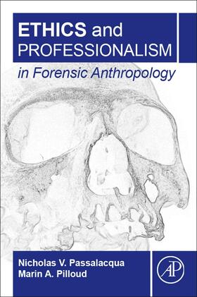 Passalacqua / Pilloud | Ethics and Professionalism in Forensic Anthropology | Buch | 978-0-12-812065-1 | sack.de