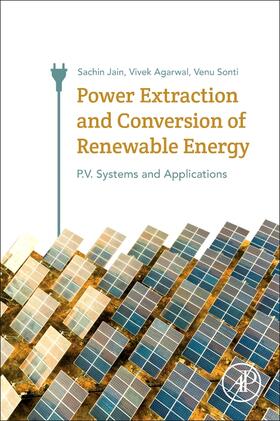 Agarwal / Jain | Power Extraction and Conversion of Renewable Energy: Wind, Solar P.V. and Fuel Cells | Buch | 978-0-12-812450-5 | sack.de