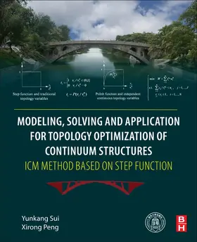 Sui / Peng |  Modeling, Solving and Application for Topology Optimization of Continuum Structures: ICM Method Based on Step Function | Buch |  Sack Fachmedien