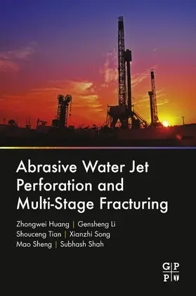 Huang / Li / Tian |  Abrasive Water Jet Perforation and Multi-Stage Fracturing | eBook | Sack Fachmedien