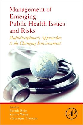 Roig / Weiss / Thireau | Management of Emerging Public Health Issues and Risks: Multidisciplinary Approaches to the Changing Environment | Buch | 978-0-12-813290-6 | sack.de