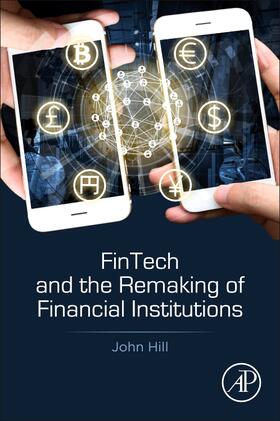 Hill | Hill, J: Fintech and the Remaking of Financial Institutions | Buch | 978-0-12-813497-9 | sack.de