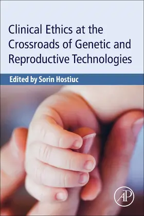 Hostiuc | Clinical Ethics at the Crossroads of Genetic and Reproductive Technologies | Buch | 978-0-12-813764-2 | www.sack.de