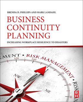 Phillips / Landahl | Business Continuity Planning: Increasing Workplace Resilience to Disasters | Buch | 978-0-12-813844-1 | sack.de