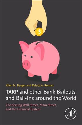 Berger / Roman | Tarp and Other Bank Bailouts and Bail-Ins Around the World: Connecting Wall Street, Main Street, and the Financial System | Buch | 978-0-12-813864-9 | sack.de