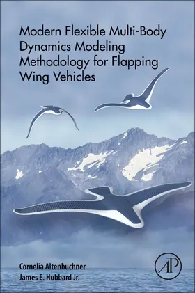 Altenbuchner / Hubbard Jr |  Modern Flexible Multi-Body Dynamics Modeling Methodology for Flapping Wing Vehicles | Buch |  Sack Fachmedien