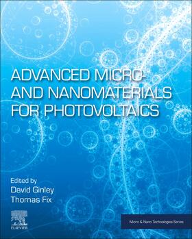 Ginley / Fix | Advanced Micro- And Nanomaterials for Photovoltaics | Buch | 978-0-12-814501-2 | sack.de
