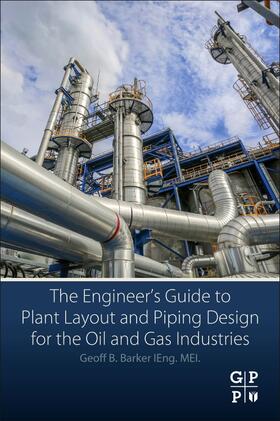 Barker | The Engineer's Guide to Plant Layout and Piping Design for the Oil and Gas Industries | Buch | 978-0-12-814653-8 | sack.de