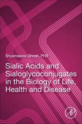 Ghosh | Sialic Acids and Sialoglycoconjugates in the Biology of Life, Health and Disease | Buch | 978-0-12-816126-5 | sack.de