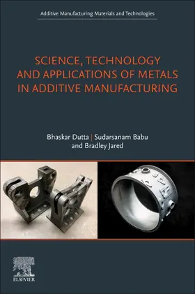 Dutta / Babu / Jared | Science, Technology and Applications of Metals in Additive Manufacturing | Buch | 978-0-12-816634-5 | sack.de