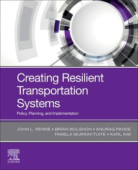 Renne / Wolshon / Pande | Renne, J: Creating Resilient Transportation Systems | Buch | 978-0-12-816820-2 | sack.de