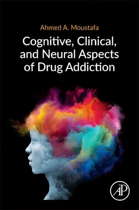 Moustafa | Cognitive, Clinical, and Neural Aspects of Drug Addiction | Buch | 978-0-12-816979-7 | sack.de