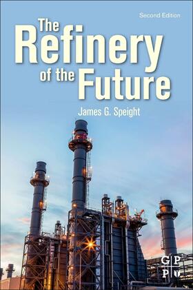 Speight | The Refinery of the Future | Buch | 978-0-12-816994-0 | sack.de