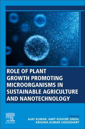 Kumar / Singh / Choudhary | Role of Plant Growth Promoting Microorganisms in Sustainable Agriculture and Nanotechnology | Buch | 978-0-12-817004-5 | sack.de