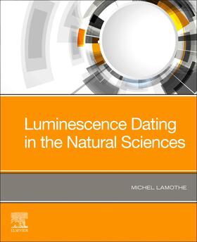 Lamothe, M: Luminescence Dating in the Natural Sciences | Buch | 978-0-12-817244-5 | sack.de
