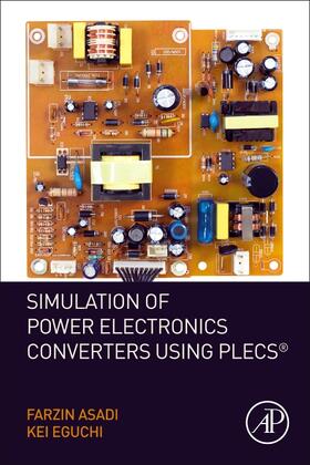 Asadi / Eguchi | Simulation of Power Electronics Converters Using PLECS (R) | Buch | 978-0-12-817364-0 | sack.de