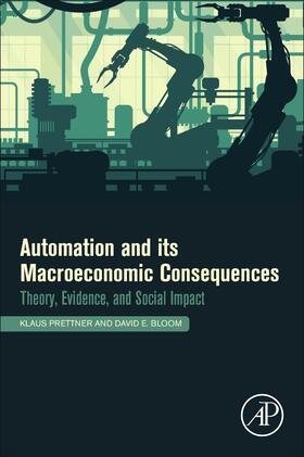 Prettner / Bloom | Automation and Its Macroeconomic Consequences: Theory, Evidence, and Social Impacts | Buch | 978-0-12-818028-0 | sack.de