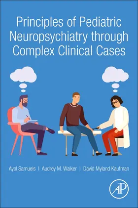 Samuels / Kaufman / Walker |  Principles of Pediatric Neuropsychiatry Through Complex Clinical Cases | Buch |  Sack Fachmedien