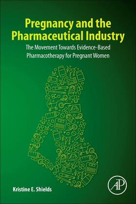 Shields | Pregnancy and the Pharmaceutical Industry | Buch | 978-0-12-818550-6 | sack.de