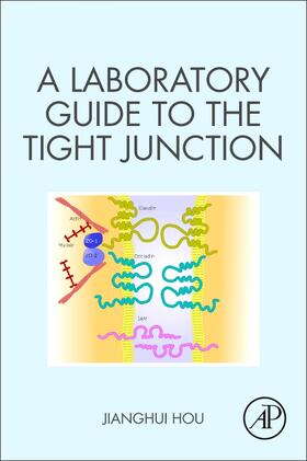 Hou | A Laboratory Guide to the Tight Junction | Buch | 978-0-12-818647-3 | sack.de