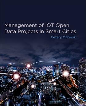 Orlowski | Management of IOT Open Data Projects in Smart Cities | Buch | 978-0-12-818779-1 | sack.de