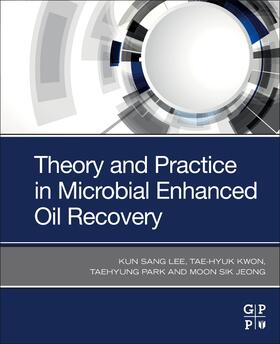 Lee / Kwon / Park | Theory and Practice in Microbial Enhanced Oil Recovery | Buch | 978-0-12-819983-1 | sack.de