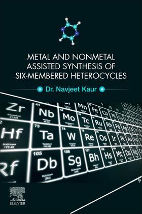 Kaur | Metal and Nonmetal Assisted Synthesis of Six-Membered Hetero | Buch | 978-0-12-820282-1 | sack.de