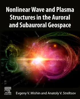 Mishin / Streltsov | Nonlinear Wave and Plasma Structures in the Auroral and Subauroral Geospace | Buch | 978-0-12-820760-4 | sack.de