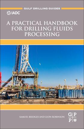 Bridges / Robinson | Practical Handbook for Drilling Fluids Processing | Buch | 978-0-12-821341-4 | sack.de