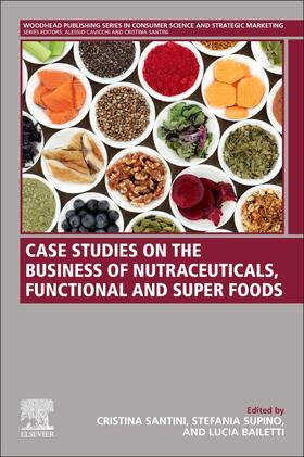 Santini / Supino / Bailetti | Case Studies on the Business of Nutraceuticals, Functional a | Buch | 978-0-12-821408-4 | sack.de