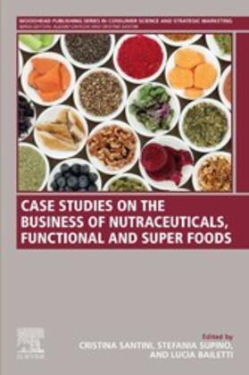 Santini / Supino | Case Studies on the Business of Nutraceuticals, Functional and Super Foods | E-Book | sack.de