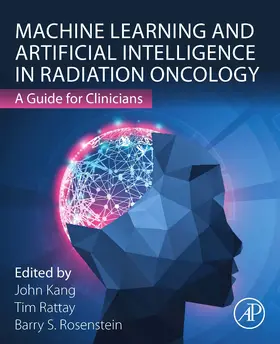 Rosenstein / Rattay / Kang | Machine Learning and Artificial Intelligence in Radiation Oncology | Buch | 978-0-12-822000-9 | sack.de