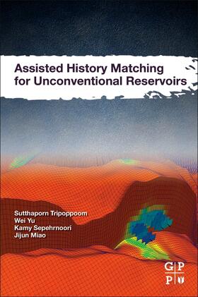 Tripoppoom / Yu / Sepehrnoori | Tripoppoom, S: Assisted History Matching for Unconventional | Buch | 978-0-12-822242-3 | sack.de