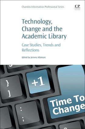 Atkinson | Technology, Change and the Academic Library: Case Studies, Trends and Reflections | Buch | 978-0-12-822807-4 | sack.de