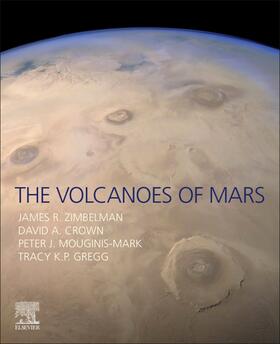 Zimbelman / Crown / Mouginis-Mark | Zimbelman, J: The Volcanoes of Mars | Buch | 978-0-12-822876-0 | sack.de