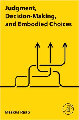 Raab | Judgment, Decision-Making, and Embodied Choices | Buch | 978-0-12-823523-2 | sack.de