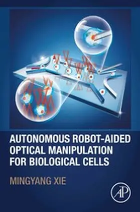 Xie | Autonomous Robot-Aided Optical Manipulation for Biological Cells | E-Book | sack.de