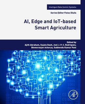 Abraham / Dash / Rodrigues | AI, Edge and IoT-based Smart Agriculture | Buch | 978-0-12-823694-9 | sack.de
