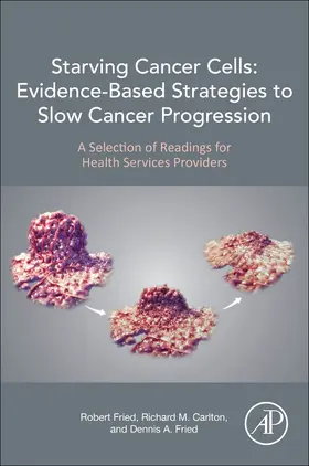 Fried / Carlton |  Starving Cancer Cells: Evidence-Based Strategies to Slow Cancer Progression | Buch |  Sack Fachmedien