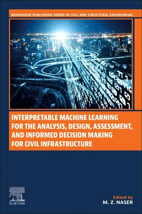 Naser | Interpretable Machine Learning for the Analysis, Design, Assessment, and Informed Decision Making for Civil Infrastructure | Buch | 978-0-12-824073-1 | sack.de