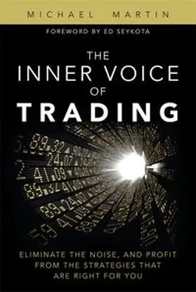 Martin |  Inner Voice of Trading, The: Eliminate the Noise, and Profit from the Strategies That Are Right for You | Buch |  Sack Fachmedien