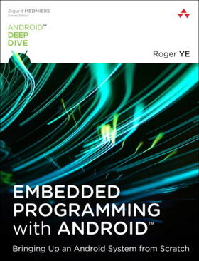 Ye |  Embedded Programming with Android: Bringing Up an Android System from Scratch | Buch |  Sack Fachmedien
