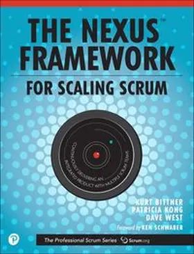 Bittner / Kong / West |  Nexus Framework for Scaling Scrum, The: Continuously Delivering an Integrated Product with Multiple Scrum Teams | Buch |  Sack Fachmedien
